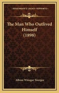 Enlarge image Cover: The Man Who Outlived Himself (1898) - Kessinger Publishing