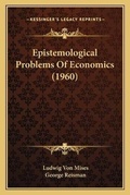 Cover: Epistemological Problems Of Economics (1960) - Kessinger Publishing