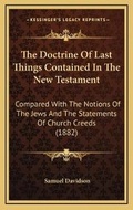 Bild: The Doctrine Of Last Things Contained In The New Testament - Kessinger Publishing