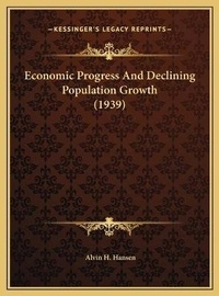 Enlarge image Cover: Economic Progress And Declining Population Growth (1939) - Kessinger Publishing