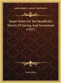 Cover: Some Notes On The Stockholm Theory Of Saving And Investment (1937) - Kessinger Publishing