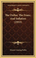 Cover: The Dollar, The Franc, And Inflation (1933) - Kessinger Publishing