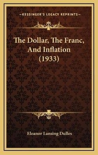Enlarge image Cover: The Dollar, The Franc, And Inflation (1933) - Kessinger Publishing