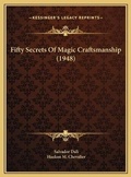 Cover: Fifty Secrets Of Magic Craftsmanship (1948) - Kessinger Publishing