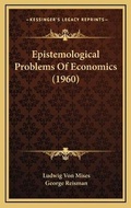 Cover: Epistemological Problems Of Economics (1960) - Kessinger Publishing