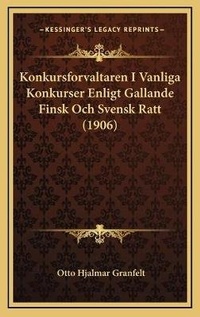 Abbildung von: Konkursforvaltaren I Vanliga Konkurser Enligt Gallande Finsk Och Svensk Ratt (1906) - Kessinger Publishing