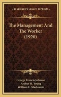 Cover: The Management And The Worker (1920) - Kessinger Publishing