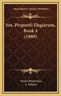 Cover: Sex. Propertii Elegiarum, Book 4 (1880) - Kessinger Publishing