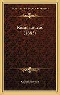 Cover: Rosas Loucas (1883) - Kessinger Publishing