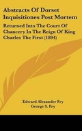 Cover: Abstracts Of Dorset Inquisitiones Post Mortem - Kessinger Publishing