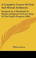 Cover: A Complete Course of Oral and Mental Arithmetic - Kessinger Publishing