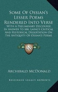 Enlarge image Cover: Some Of Ossian's Lesser Poems Rendered Into Verse - Kessinger Publishing