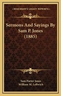Cover: Sermons And Sayings By Sam P. Jones (1885) - Kessinger Publishing