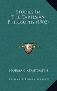 Enlarge image Cover: Studies In The Cartesian Philosophy (1902) - Kessinger Publishing