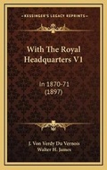 Cover: With The Royal Headquarters V1 - Kessinger Publishing
