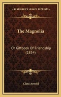 Cover: The Magnolia - Kessinger Publishing