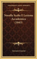 Cover: Novelle Scelte E Lezione Accademica (1843) - Kessinger Publishing