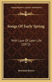 Enlarge image Cover: Songs Of Early Spring - Kessinger Publishing