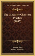 Cover: The Lancaster Chancery Practice (1885) - Kessinger Publishing