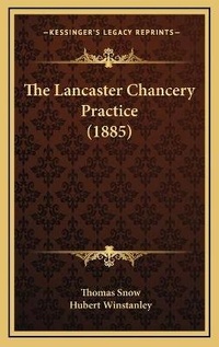 Enlarge image Cover: The Lancaster Chancery Practice (1885) - Kessinger Publishing