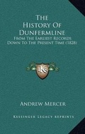 Cover: The History Of Dunfermline - Kessinger Publishing