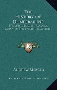 Enlarge image Cover: The History Of Dunfermline - Kessinger Publishing