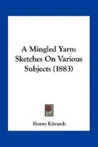 Enlarge image Cover: A Mingled Yarn - Kessinger Publishing