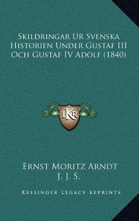 Abbildung von: Skildringar Ur Svenska Historien Under Gustaf III Och Gustaf IV Adolf (1840) - Kessinger Publishing