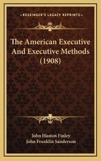 Enlarge image Cover: The American Executive And Executive Methods (1908) - Kessinger Publishing