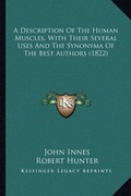 Cover: A Description Of The Human Muscles, With Their Several Uses And The Synonyma Of The Best Authors (1822) - Kessinger Publishing