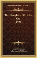 Cover: The Daughter Of Helen Kent (1921) - Kessinger Publishing