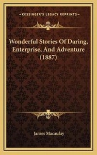 Abbildung von: Wonderful Stories Of Daring, Enterprise, And Adventure (1887) - Kessinger Publishing