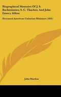 Cover: Biographical Memoirs of J. S. Buckminster, S. C. Thacher, and John Emery Abbot - Kessinger Publishing