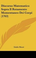 Cover: Discorso Matematico Sopra Il Rotamento Momentaneo Dei Corpi (1763) - Kessinger Publishing