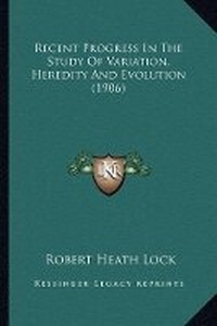 Enlarge image Cover: Recent Progress In The Study Of Variation, Heredity And Evolution (1906) - Kessinger Publishing