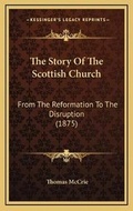 Cover: The Story Of The Scottish Church - Kessinger Publishing