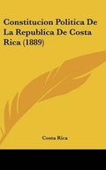 Cover: Constitucion Politica De La Republica De Costa Rica (1889) - Kessinger Publishing