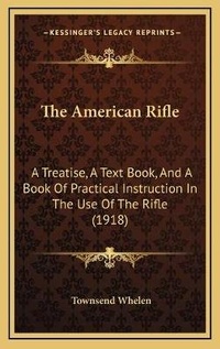 Enlarge image Cover: The American Rifle - Kessinger Publishing