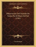 Cover: Observacion Del Transito De Venus Por El Disco Del Sol (1761) - Kessinger Publishing