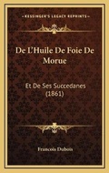 Cover: De L'Huile De Foie De Morue - Kessinger Publishing