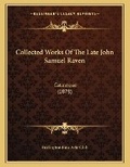 Cover: Collected Works Of The Late John Samuel Raven - Kessinger Publishing