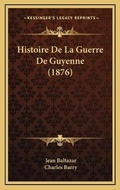 Cover: Histoire De La Guerre De Guyenne (1876) - Kessinger Publishing