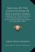 Abbildung von: Manual Of The Constitution Of The United States - Kessinger Publishing