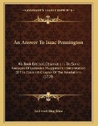 Enlarge image Cover: An Answer To Isaac Pennington - Kessinger Publishing