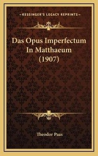 Bild: Das Opus Imperfectum In Matthaeum (1907) - Kessinger Publishing