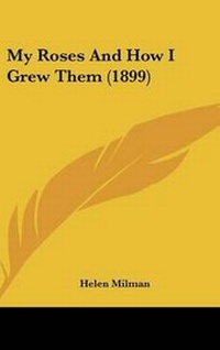 Enlarge image Cover: My Roses and How I Grew Them (1899) - Kessinger Publishing