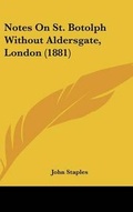 Cover: Notes on St. Botolph Without Aldersgate, London (1881) - Kessinger Publishing