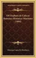 Cover: OS Orphaos de Calecut Romance Historico-Maritimo (1894) - Kessinger Publishing