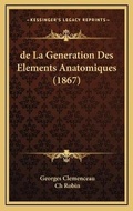 Cover: de La Generation Des Elements Anatomiques (1867) - Kessinger Publishing