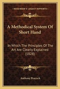 Cover: A Methodical System Of Short Hand - Kessinger Publishing